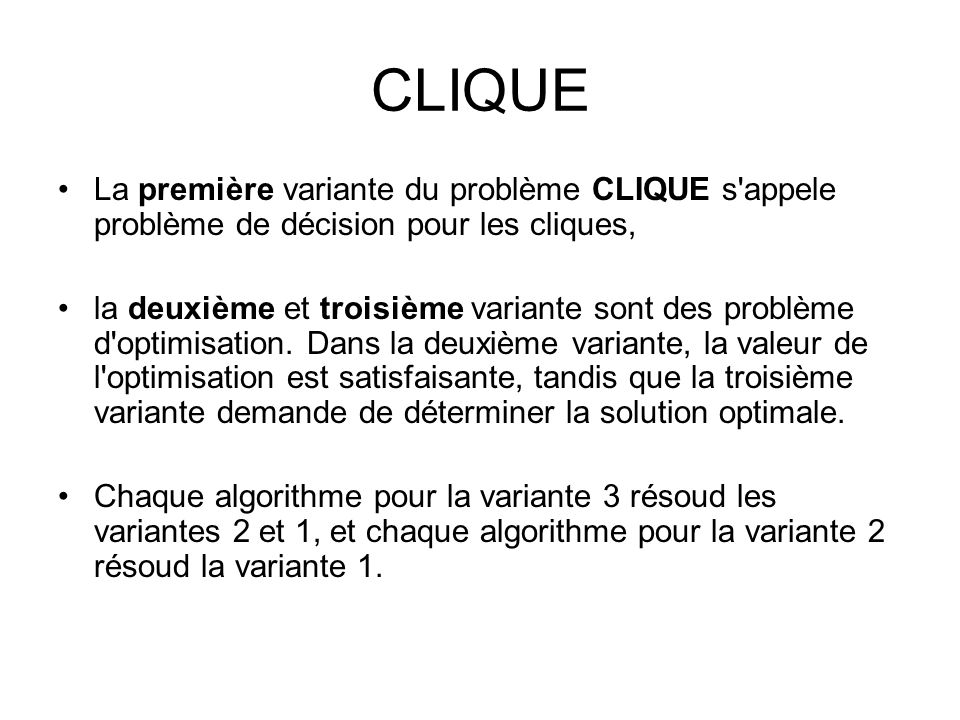 CLIQUE La première variante du problème CLIQUE s appele problème de décision pour les cliques,