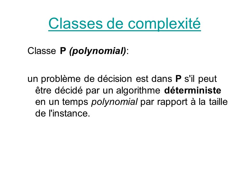 Classes de complexité Classe P (polynomial):