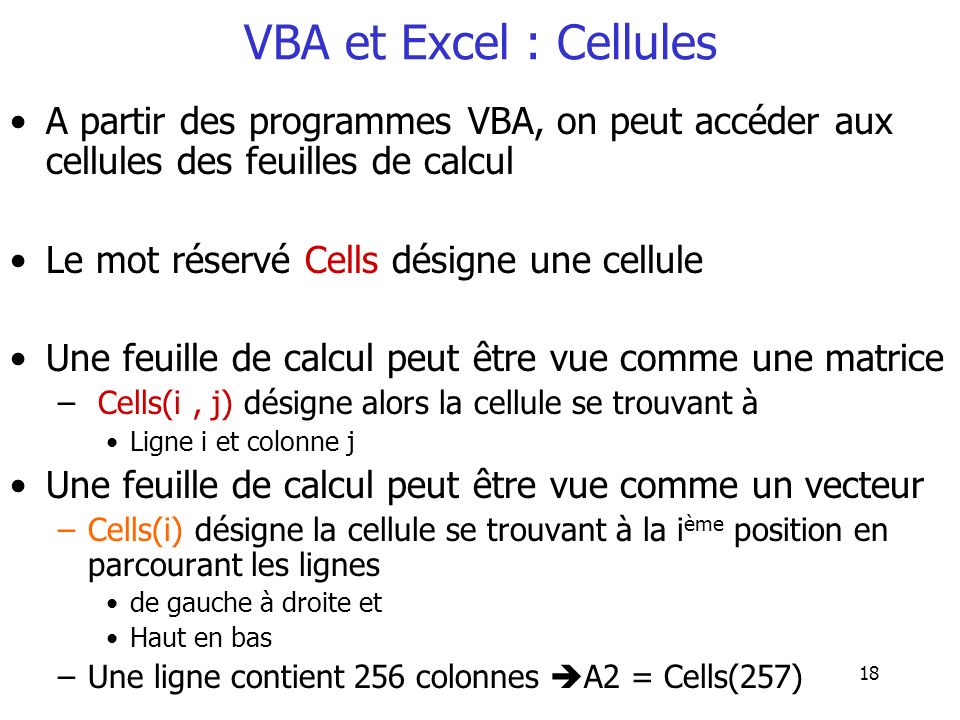 VBA et Excel : Cellules A partir des programmes VBA, on peut accéder aux cellules des feuilles de calcul.