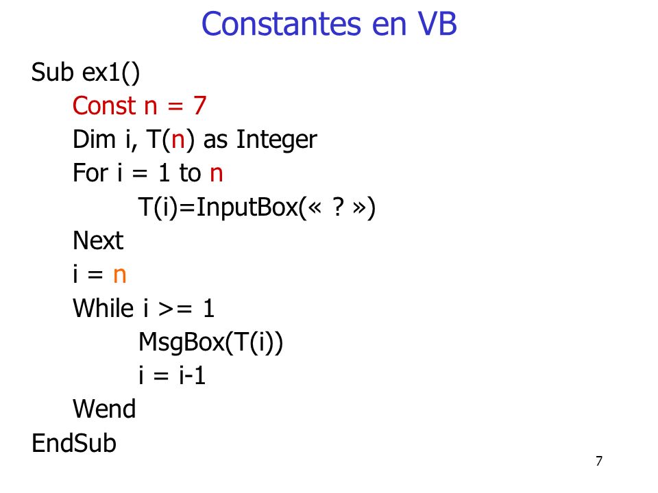 Constantes en VB Sub ex1() Const n = 7 Dim i, T(n) as Integer