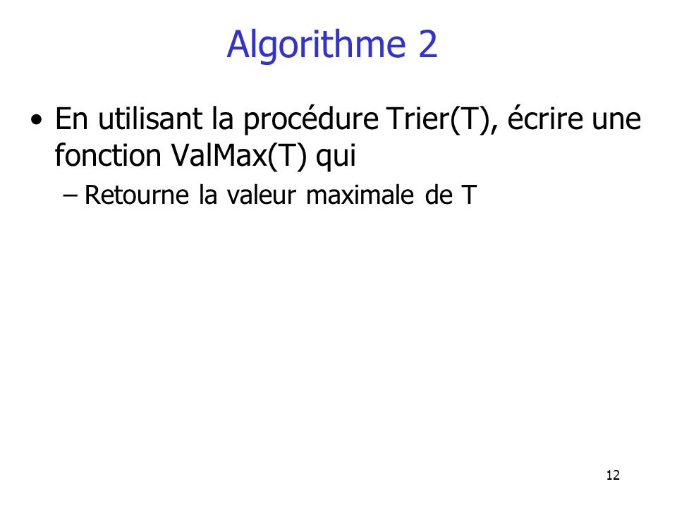 Algorithme 2 En utilisant la procédure Trier(T), écrire une fonction ValMax(T) qui.