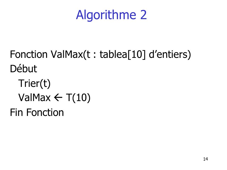 Algorithme 2 Fonction ValMax(t : tablea[10] d’entiers) Début Trier(t)