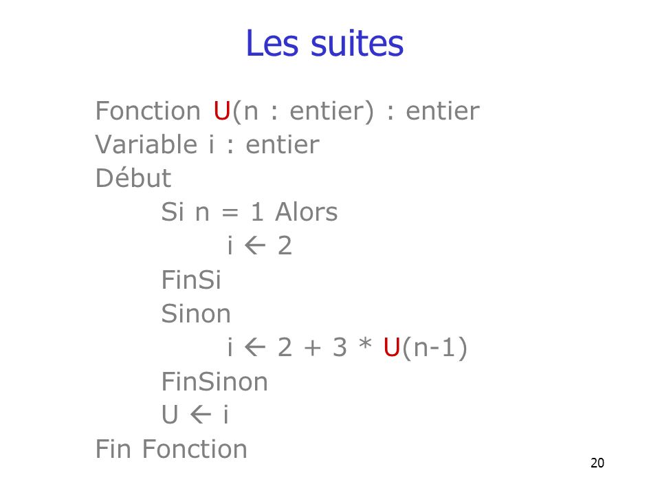 Les suites Fonction U(n : entier) : entier Variable i : entier Début