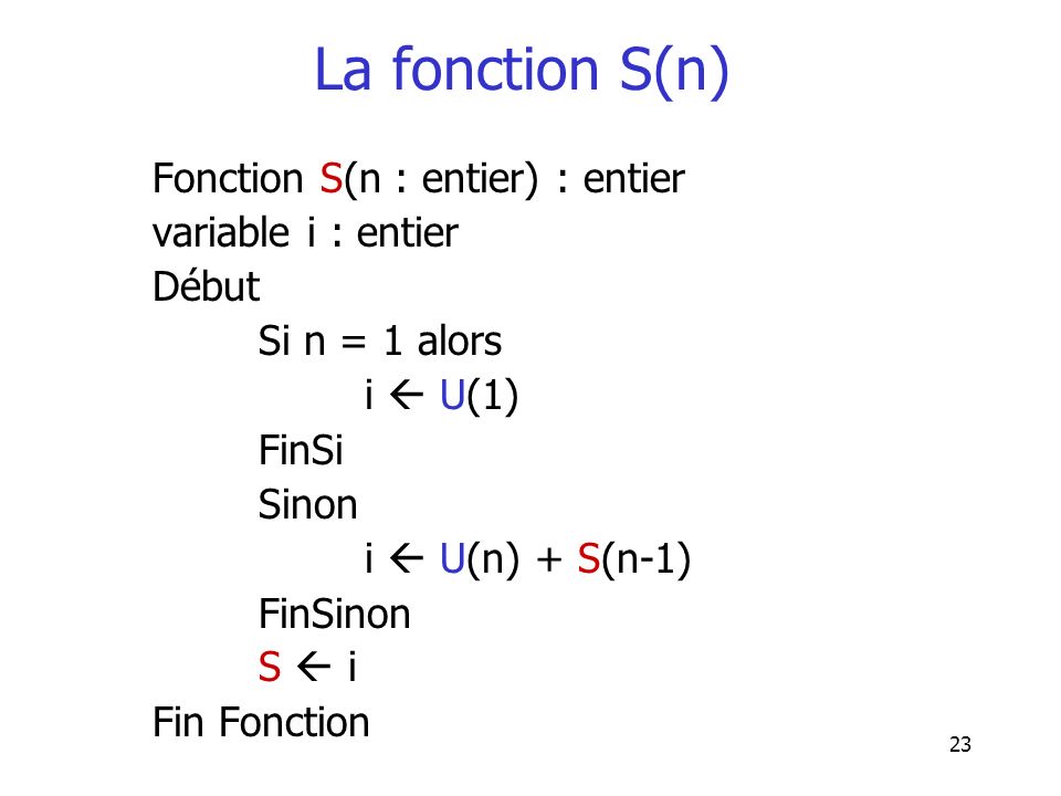 La fonction S(n) Fonction S(n : entier) : entier variable i : entier