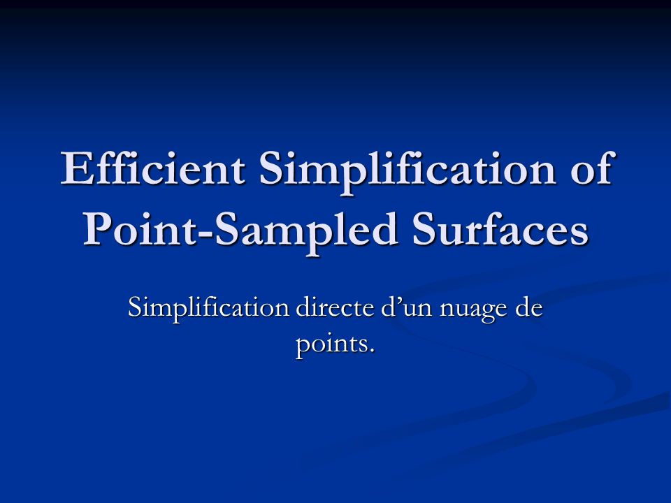 Efficient Simplification of Point-Sampled Surfaces