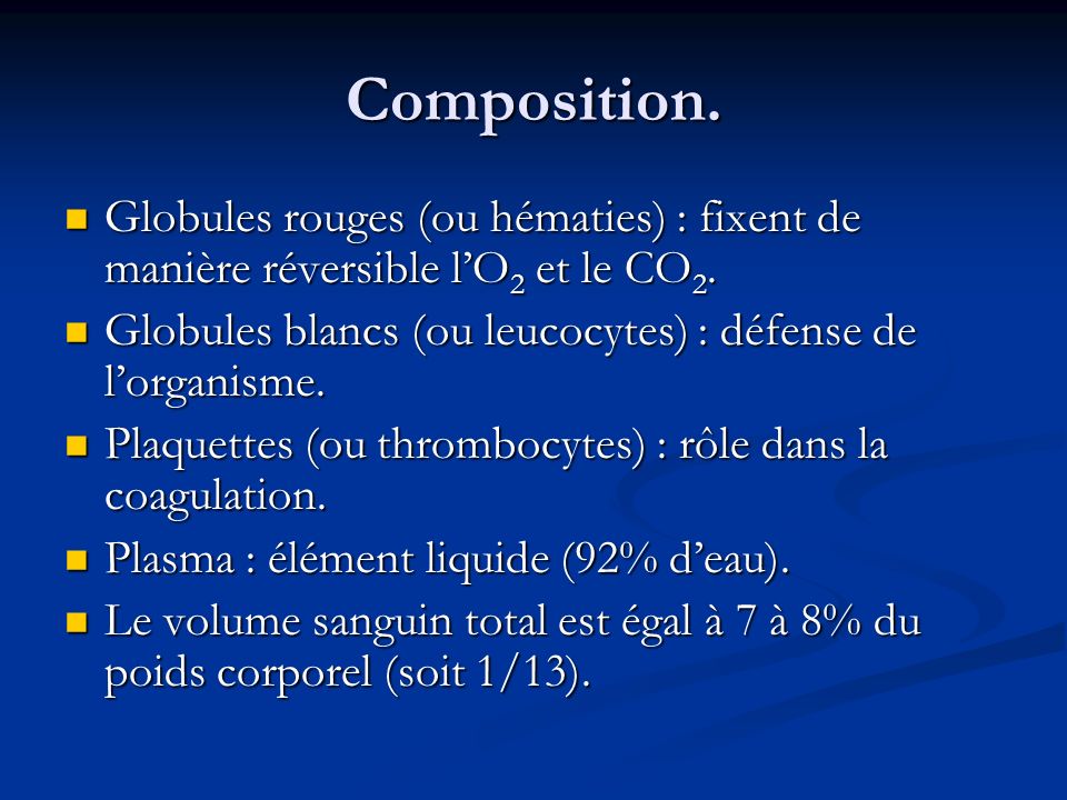 Composition. Globules rouges (ou hématies) : fixent de manière réversible l’O2 et le CO2. Globules blancs (ou leucocytes) : défense de l’organisme.