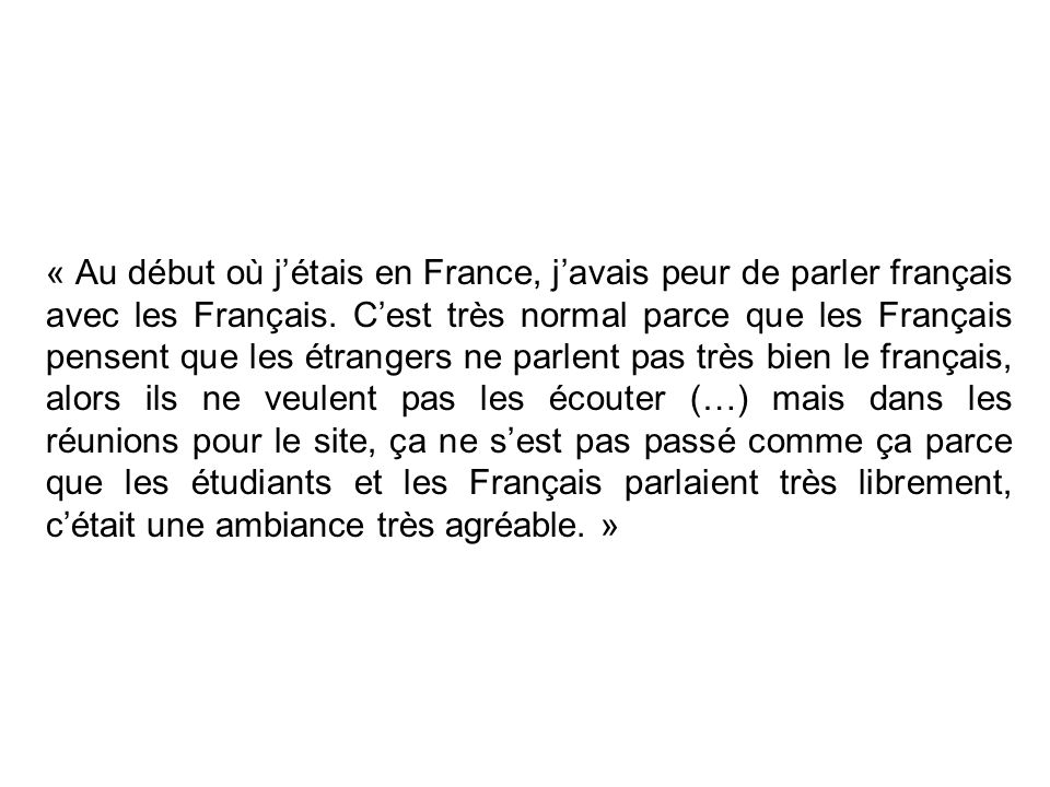 « Au début où j’étais en France, j’avais peur de parler français avec les Français.