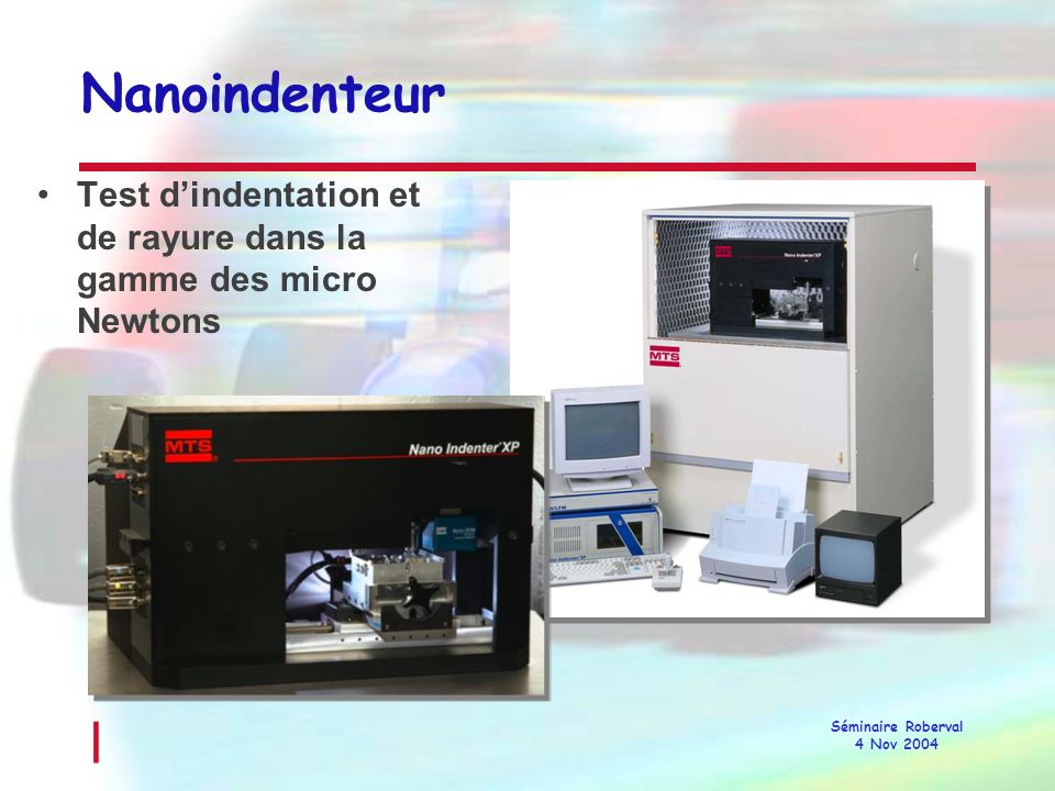 Nanoindenteur Test d’indentation et de rayure dans la gamme des micro Newtons.
