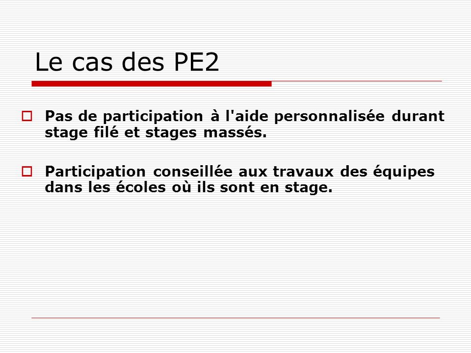Le cas des PE2 Pas de participation à l aide personnalisée durant stage filé et stages massés.