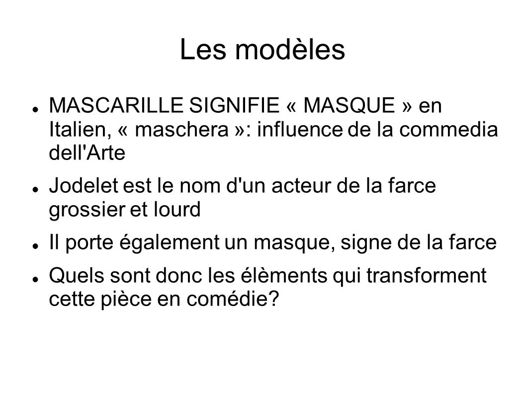 Les modèles MASCARILLE SIGNIFIE « MASQUE » en Italien, « maschera »: influence de la commedia dell Arte.
