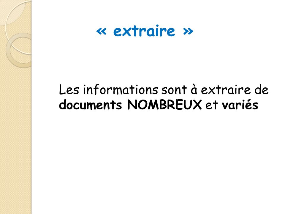 « extraire » Les informations sont à extraire de documents NOMBREUX et variés