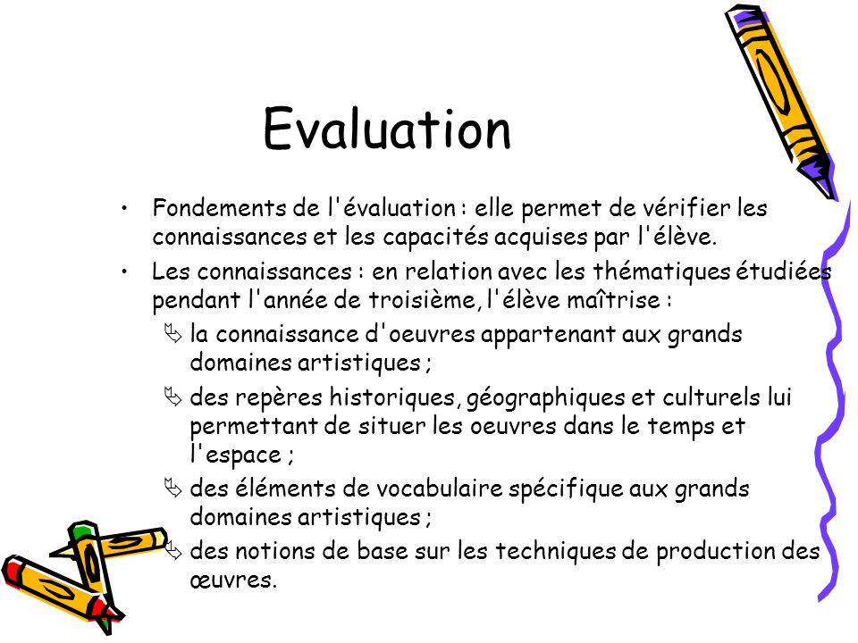 Evaluation Fondements de l évaluation : elle permet de vérifier les connaissances et les capacités acquises par l élève.