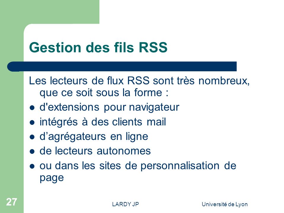 Gestion des fils RSS Les lecteurs de flux RSS sont très nombreux, que ce soit sous la forme : d extensions pour navigateur.