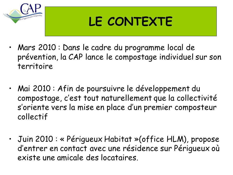 LE CONTEXTE Mars 2010 : Dans le cadre du programme local de prévention, la CAP lance le compostage individuel sur son territoire.
