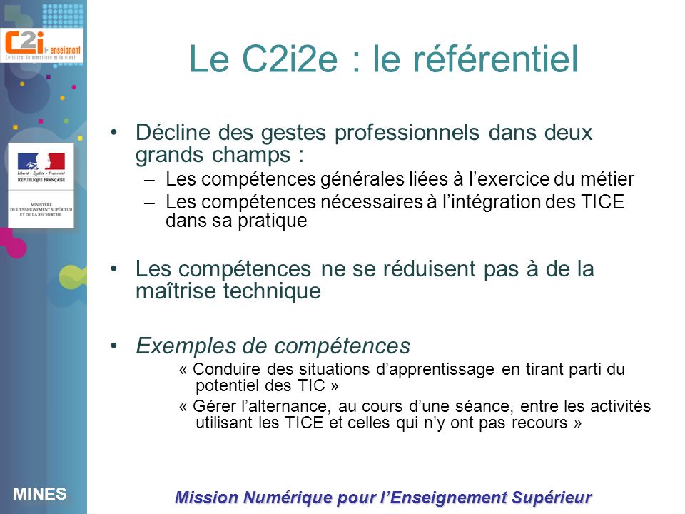 Le C2i2e : le référentiel Décline des gestes professionnels dans deux grands champs : Les compétences générales liées à l’exercice du métier.