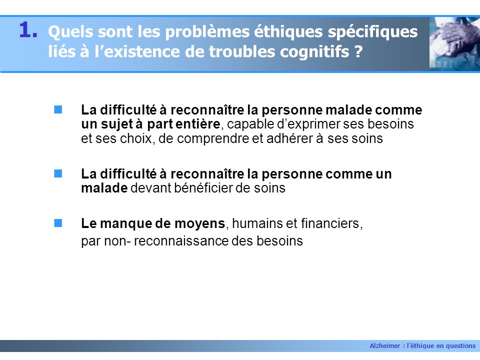 1. Quels sont les problèmes éthiques spécifiques liés à l’existence de troubles cognitifs