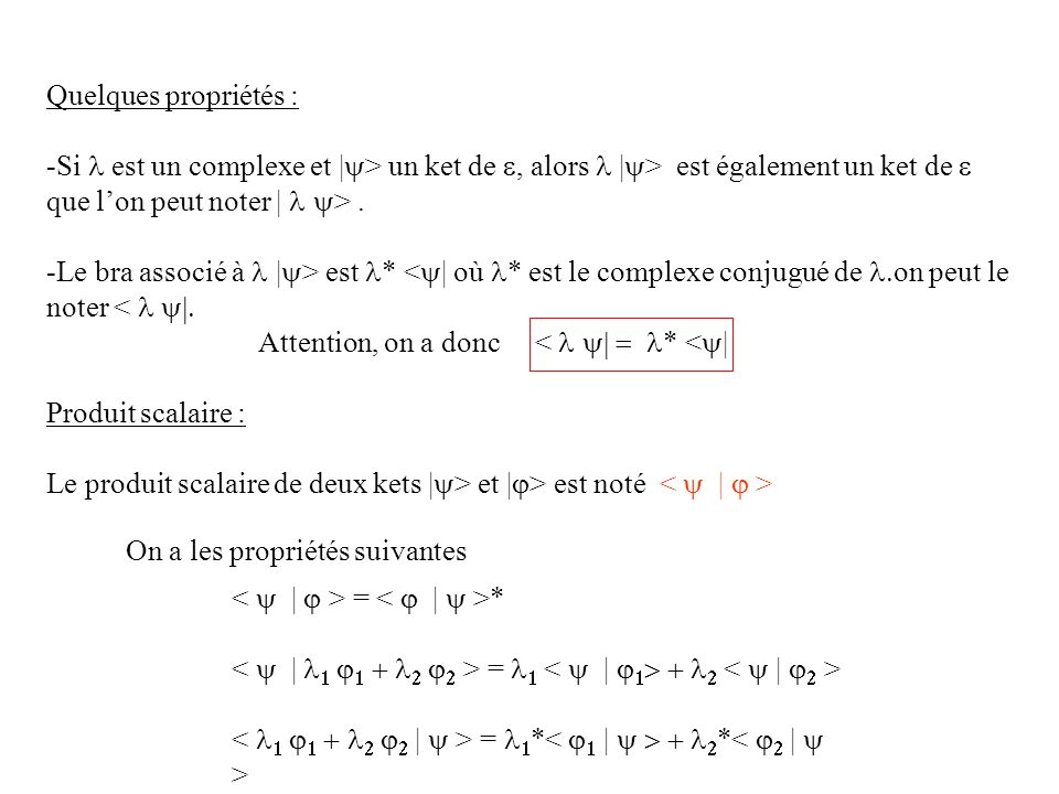 Quelques propriétés : Si l est un complexe et |y> un ket de e, alors l |y> est également un ket de e que l’on peut noter | l y> .