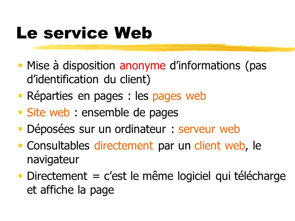 Le service Web Mise à disposition anonyme d’informations (pas d’identification du client) Réparties en pages : les pages web.
