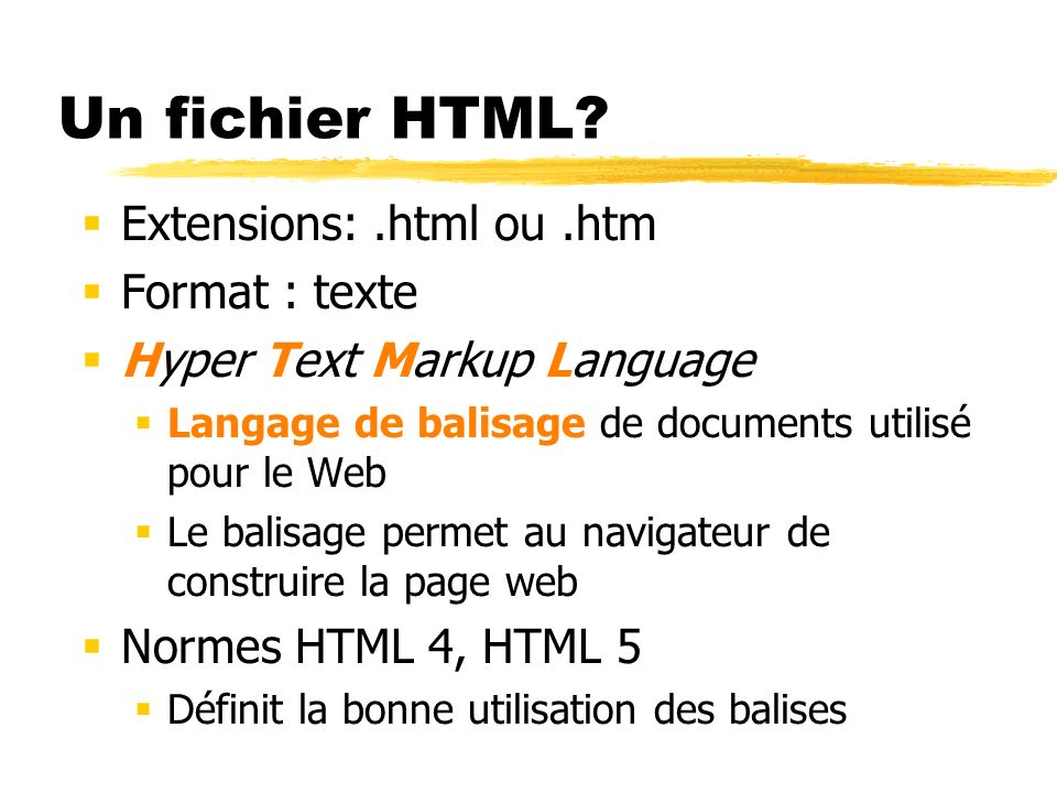 Un fichier HTML Extensions: .html ou .htm Format : texte