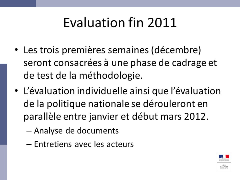 Evaluation fin 2011 Les trois premières semaines (décembre) seront consacrées à une phase de cadrage et de test de la méthodologie.