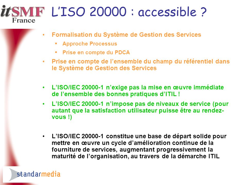 L’ISO : accessible Formalisation du Système de Gestion des Services. Approche Processus. Prise en compte du PDCA.