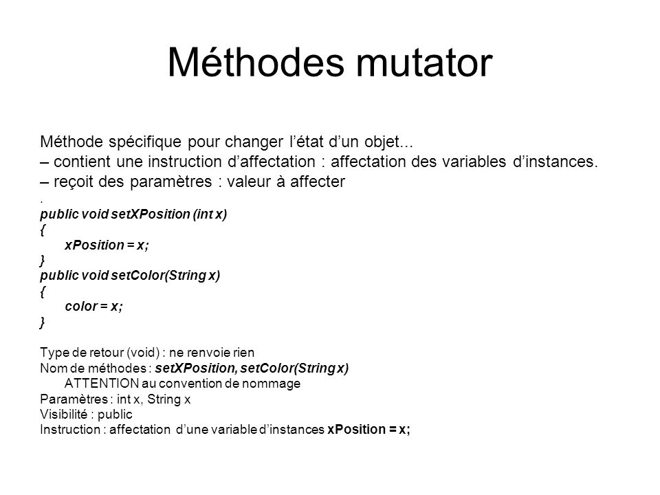 Méthodes mutator Méthode spécifique pour changer l’état d’un objet...