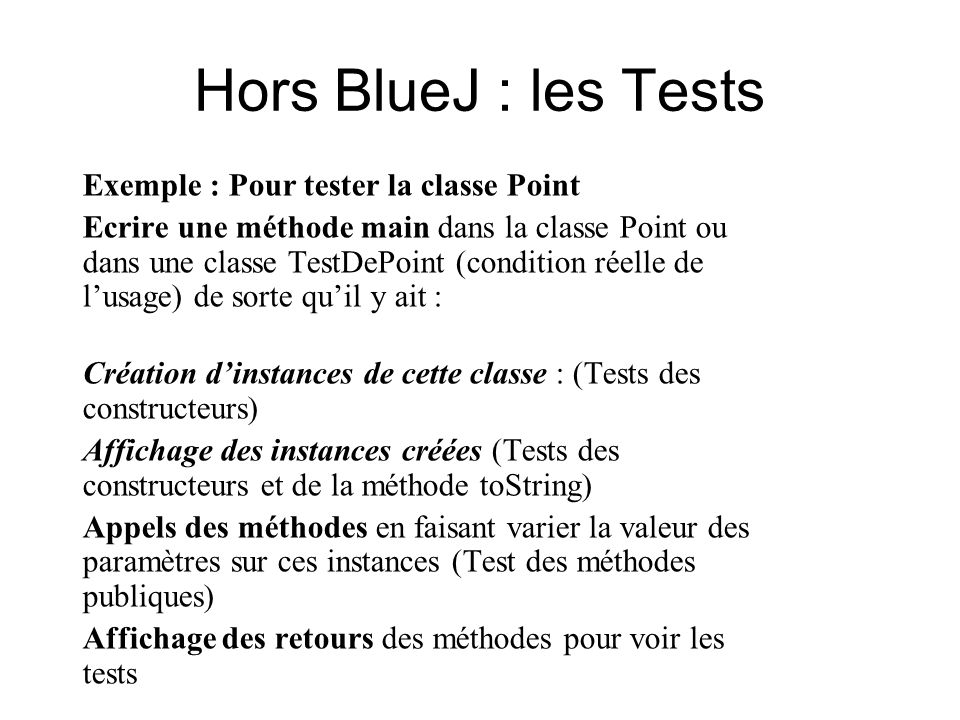 Hors BlueJ : les Tests Exemple : Pour tester la classe Point