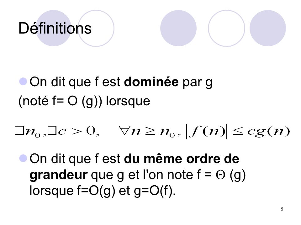 Définitions On dit que f est dominée par g (noté f= O (g)) lorsque