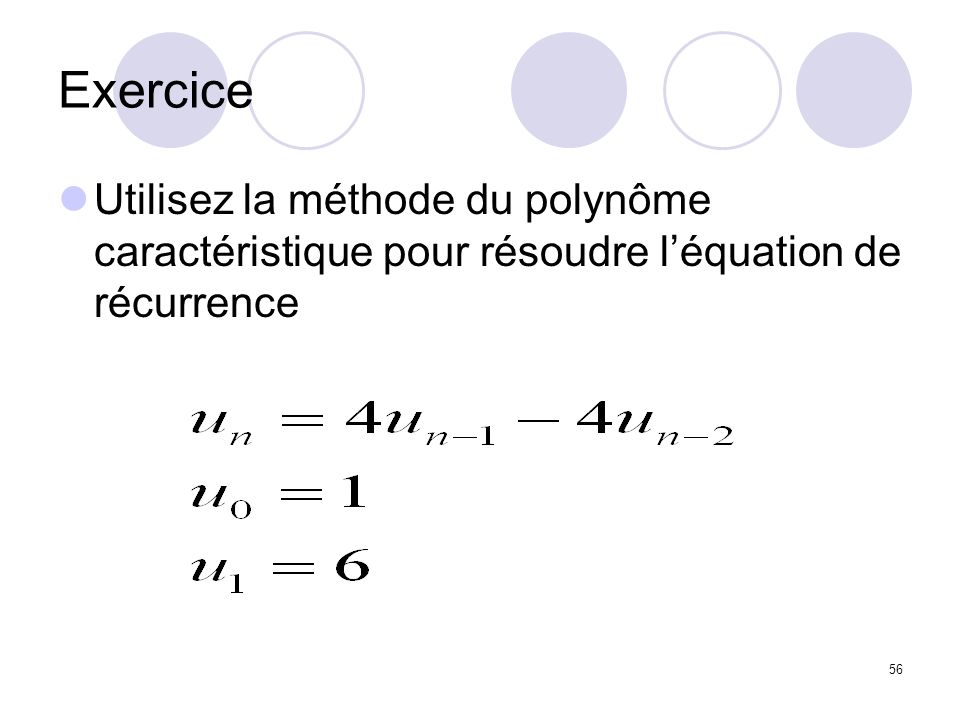 Exercice Utilisez la méthode du polynôme caractéristique pour résoudre l’équation de récurrence