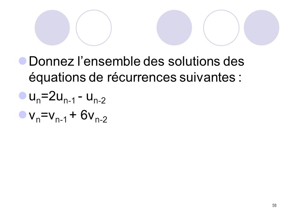 Donnez l’ensemble des solutions des équations de récurrences suivantes :