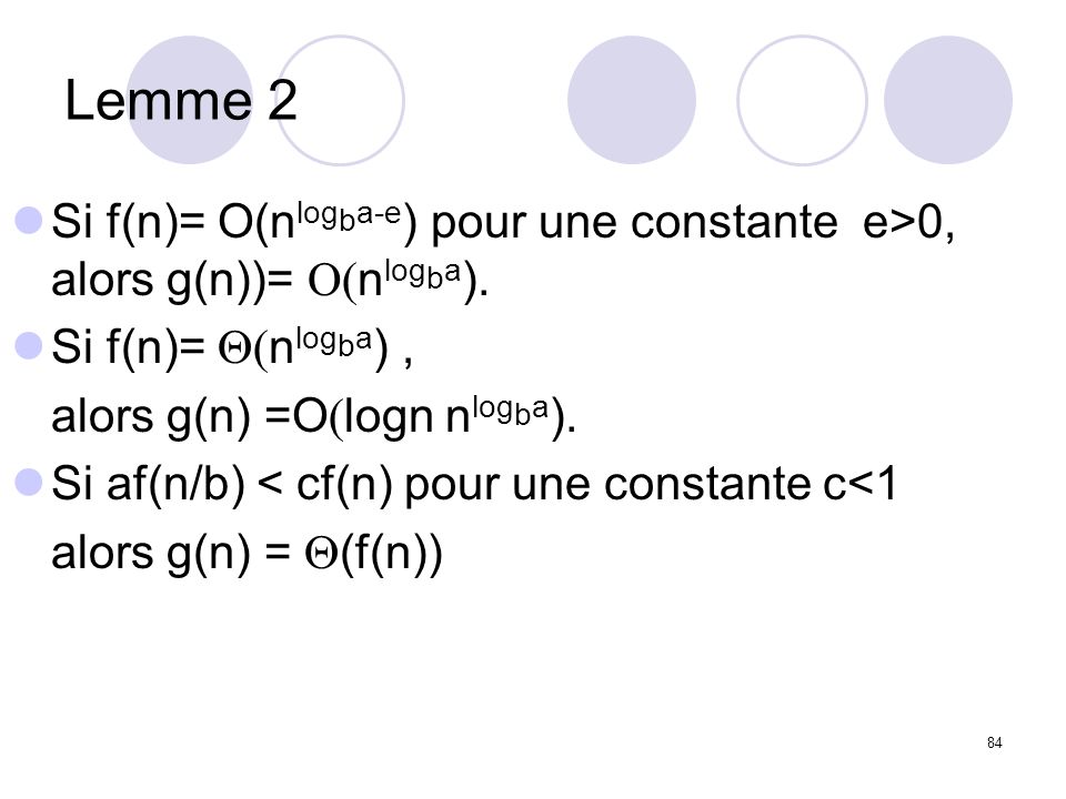 Lemme 2 Si f(n)= O(nlogba-e) pour une constante e>0, alors g(n))= O(nlogba). Si f(n)= Q(nlogba) ,