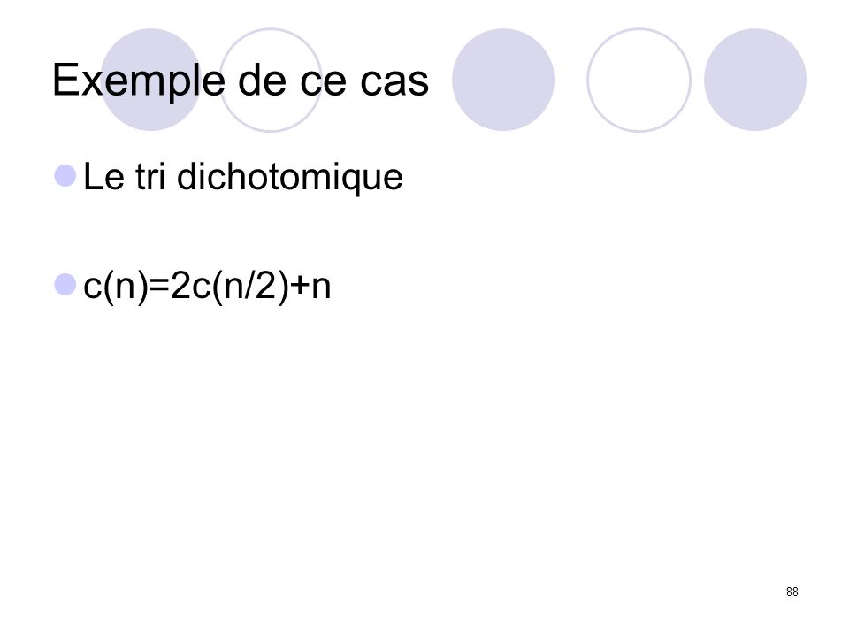 Exemple de ce cas Le tri dichotomique c(n)=2c(n/2)+n