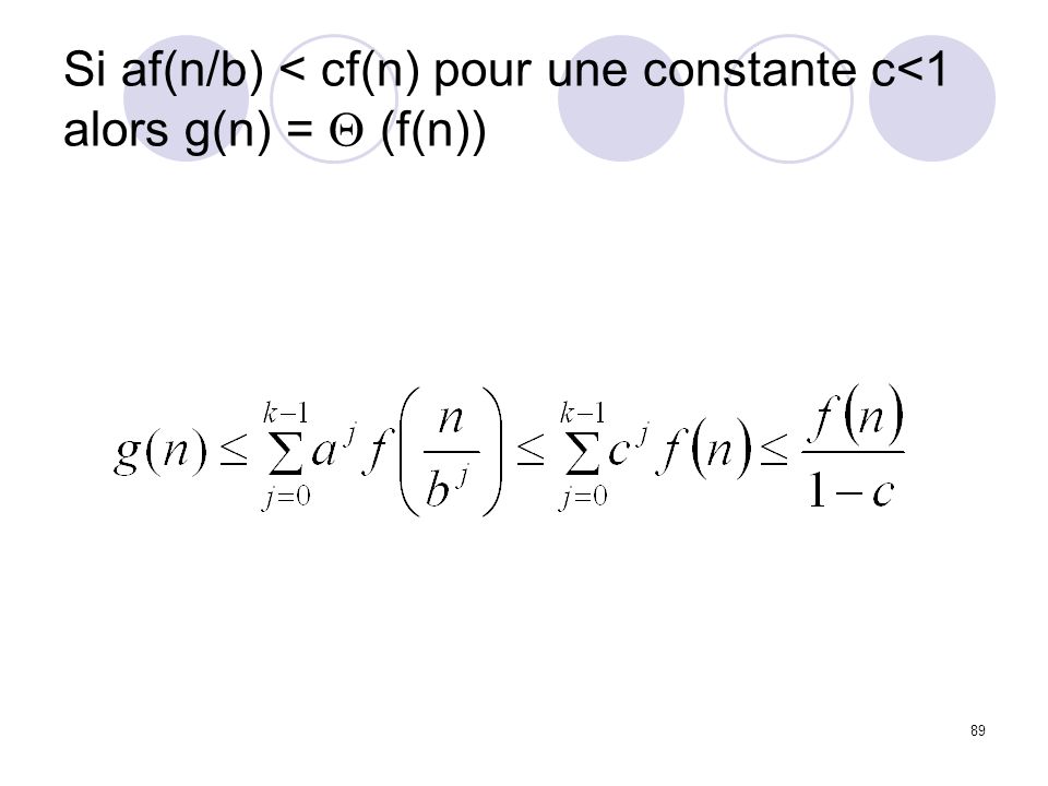 Si af(n/b) < cf(n) pour une constante c<1 alors g(n) = Q (f(n))