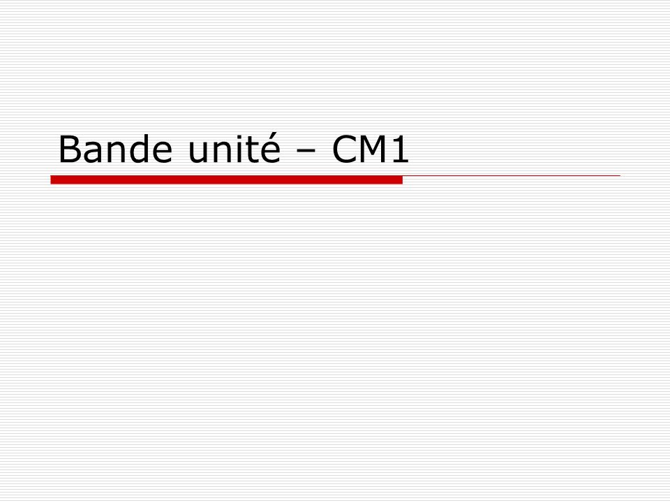 Bande unité – CM1