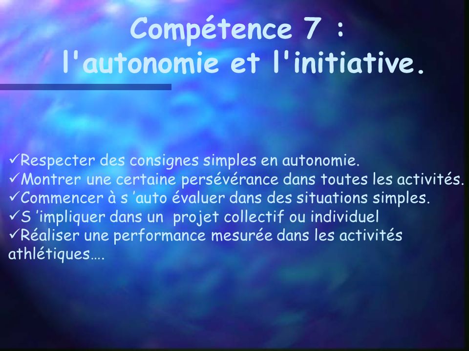 Compétence 7 : l autonomie et l initiative.