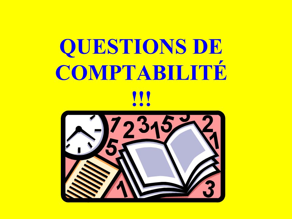 QUESTIONS DE COMPTABILITÉ !!!