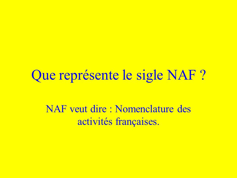 Que représente le sigle NAF