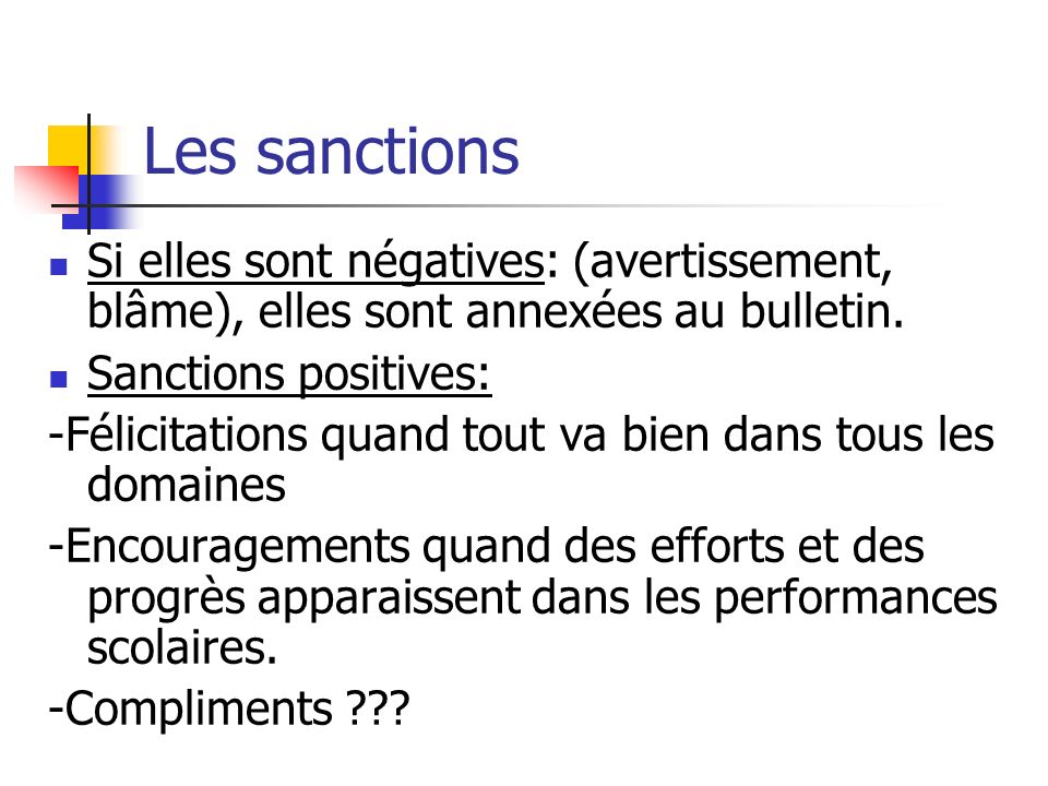 Les sanctions Si elles sont négatives: (avertissement, blâme), elles sont annexées au bulletin. Sanctions positives: