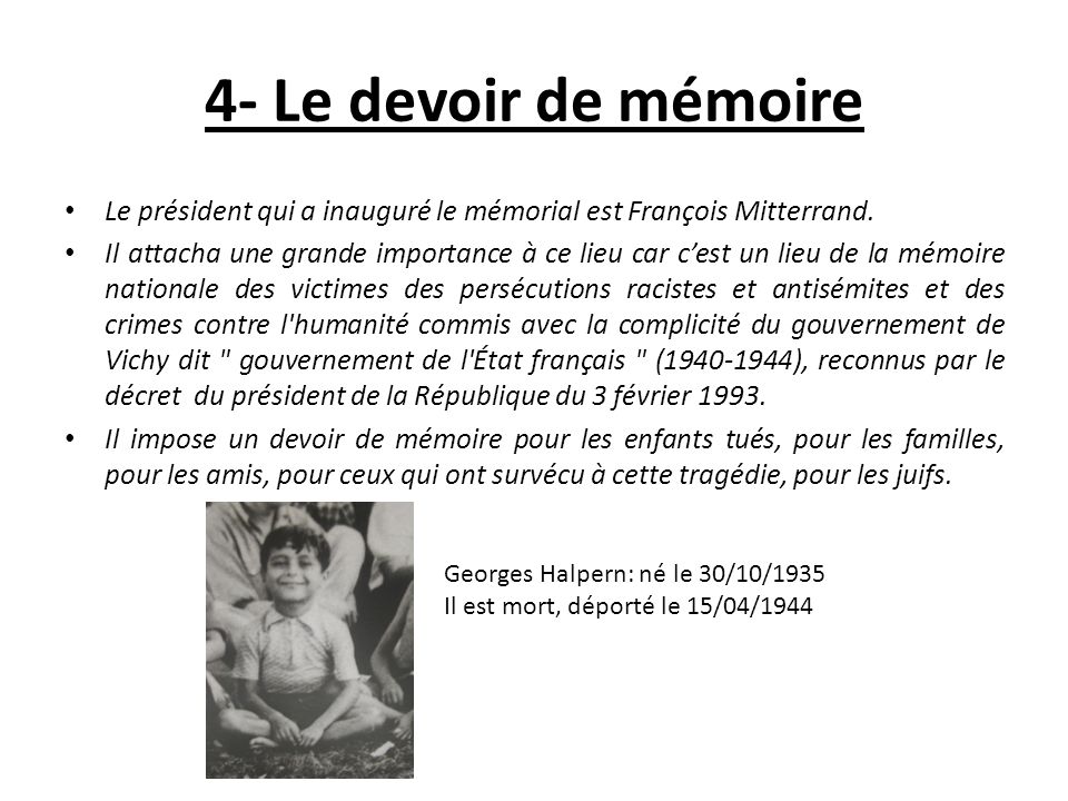 4- Le devoir de mémoire Le président qui a inauguré le mémorial est François Mitterrand.