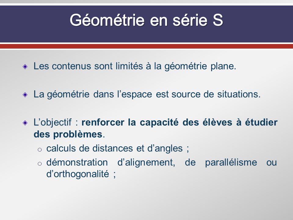 Géométrie en série S Les contenus sont limités à la géométrie plane.