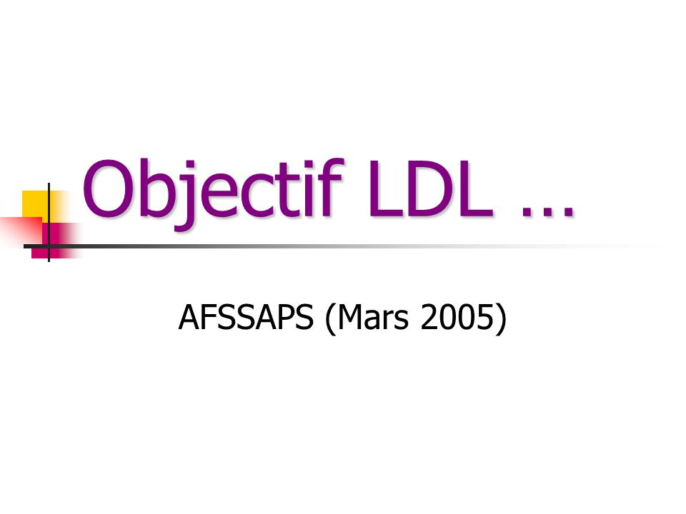 Objectif LDL … AFSSAPS (Mars 2005)