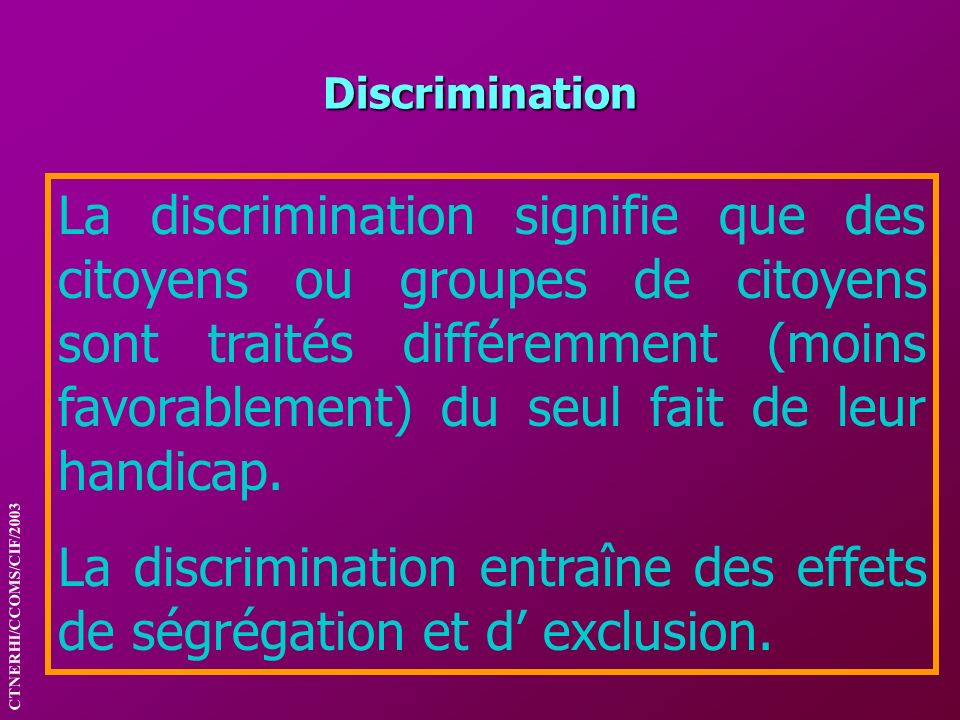 La discrimination entraîne des effets de ségrégation et d’ exclusion.