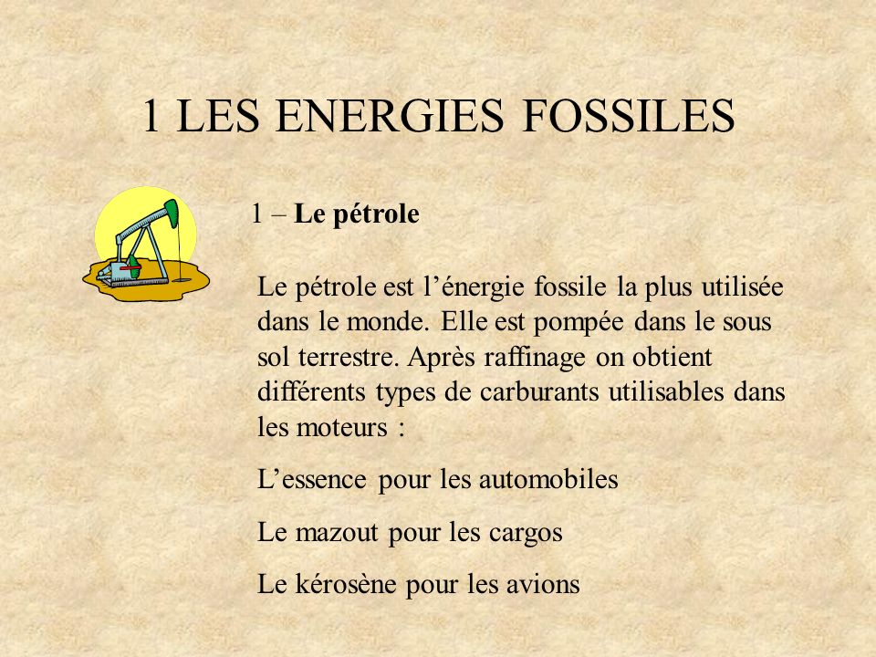 1 LES ENERGIES FOSSILES 1 – Le pétrole