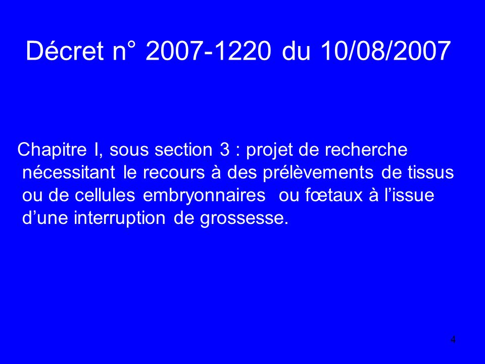 Décret n° du 10/08/2007 Chapitre I, sous section 3 : projet de recherche. nécessitant le recours à des prélèvements de tissus.