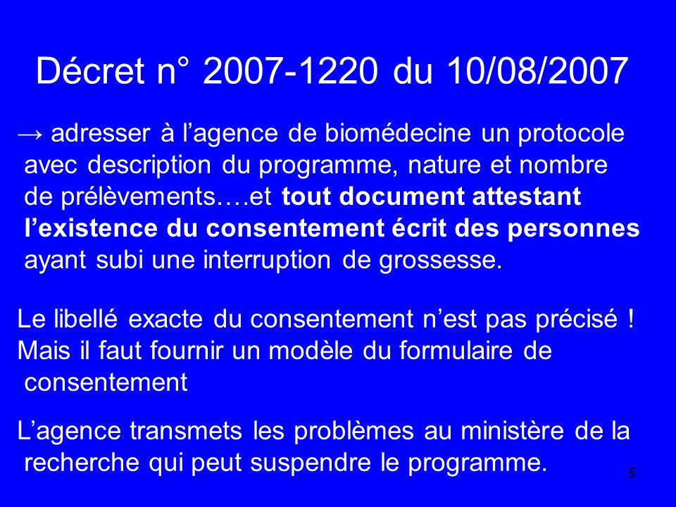 Décret n° du 10/08/2007 → adresser à l’agence de biomédecine un protocole. avec description du programme, nature et nombre.