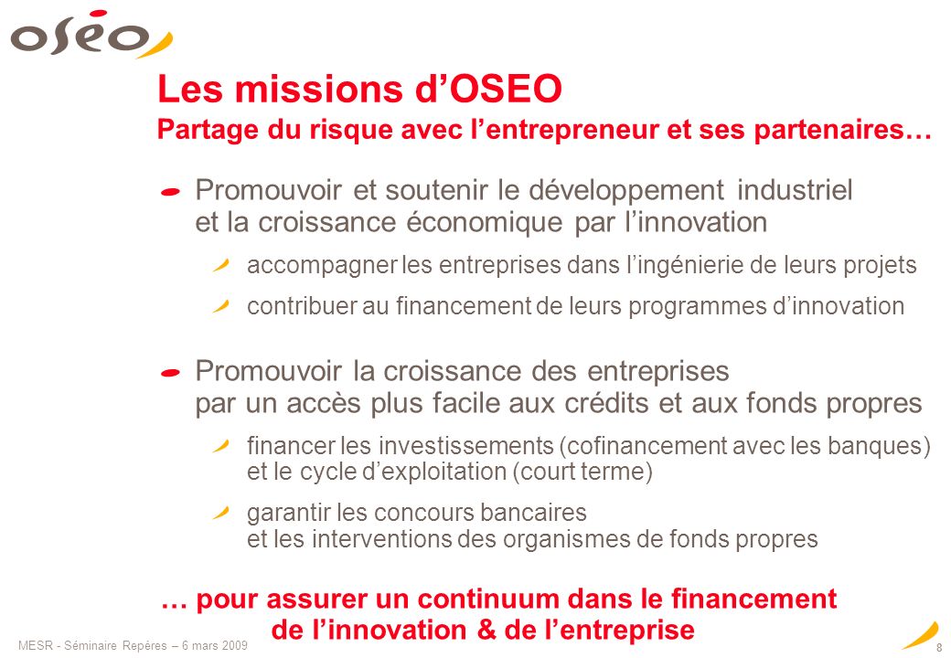 Les missions d’OSEO Partage du risque avec l’entrepreneur et ses partenaires…