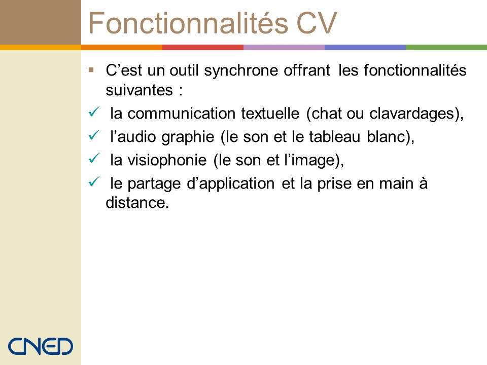 Fonctionnalités CV C’est un outil synchrone offrant les fonctionnalités suivantes : la communication textuelle (chat ou clavardages),