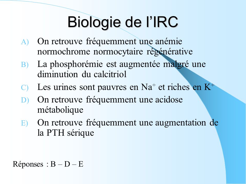 Biologie de l’IRC On retrouve fréquemment une anémie normochrome normocytaire régénérative.