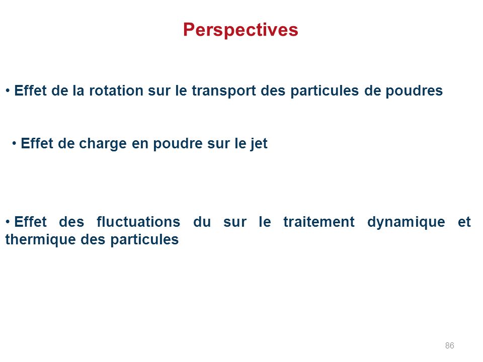 Perspectives Effet de la rotation sur le transport des particules de poudres. Effet de charge en poudre sur le jet.