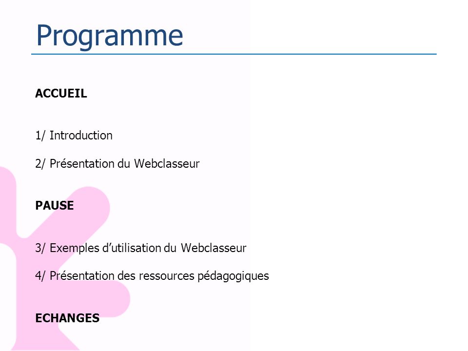 Programme ACCUEIL 1/ Introduction 2/ Présentation du Webclasseur PAUSE
